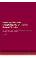 Reversing Myoclonic Encephalopathy Of Infants: Kidney Filtration The Raw Vegan Plant-Based Detoxification & Regeneration Workbook for Healing Patients. Volume 5