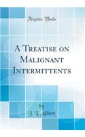 A Treatise on Malignant Intermittents (Classic Reprint)