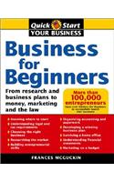 Business for Beginners: From Research and Business Plans to Money, Marketing, and the Law