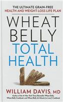 Wheat Belly Total Health: The Ultimate Grain-Free Health and Weight-Loss Life Plan