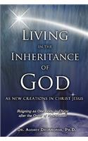 Living in the Inheritance of God: As New Creations in Christ Jesus