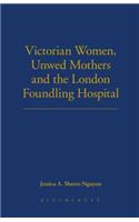 Victorian Women, Unwed Mothers and the London Foundling Hospital