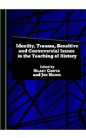 Identity, Trauma, Sensitive and Controversial Issues in the Teaching of History