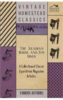 Arabian Horse and Its Uses - A Collection of Classic Equestrian Magazine Articles