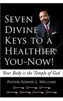 Seven Divine Keys to a Healthier You-Now!: Your Body is the Temple of God(English)