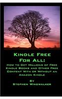 Kindle Free for All: How to Get Millions of Free Kindle Books and Other Free Content with or Without an Amazon Kindle