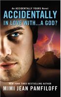 Accidentally In Love With...A God?: (Accidentally Yours)
