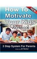 How to Motivate Your Kids - Workbook 3 Step System For Parents