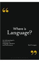 Where is Language?: An Anthropologist's Questions on Language, Literature and Performance