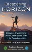 Broadening Horizon: Essays on Environment, Culture, Identity and Myth in the Game Franchise