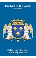 The Last of the Valois Vol. I