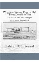 Wright or Wrong, First to Fly? From Dream to War