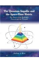 Quantum Impulse and the Space-Time Matrix: The Power of the Hydrogen Process and the Pyramid