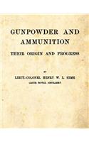 Gunpowder and Ammunition - Their Origin and Progress