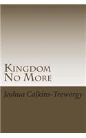 Kingdom No More