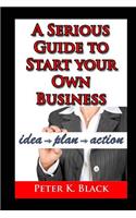 Serious Guide to Starting Your Own Business