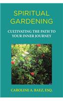 Spiritual Gardening: Cultivating the Path to Your Inner Journey