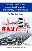 Guide to Healthcare Information Protection and Privacy for Executives