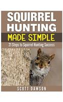 Squirrel Hunting Made Simple: 21 Steps to Squirrel Hunting Success(English)