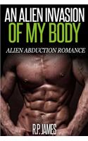 An Alien Invasion of My Body: Alien Abduction Romance