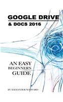 Google Drive & Docs 2016: Any Easy Beginner's Guide