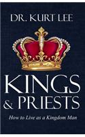 Kings and Priests: How to Live as a Kingdom Man