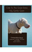 The Great Dane - My Gentle Giant Composition Notebook: College Ruled Writer's Notebook for School / Teacher / Office / Student [ Softback * Perfect Bound * Large ]