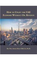 How to Uplift the UAE Economy Without Oil Revenue