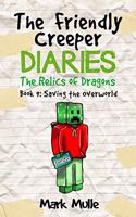 The Friendly Creeper Diaries: The Relics of Dragons (Book 9): Saving the Overworld (An Unofficial Minecraft Diary Book for Kids Ages 9 - 12 (Preteen)(9 The Friendly Creeper Diaries)