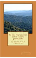 To heal your emotion by Dr. tamerat gebrekidane