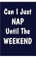 Can I just nap until the weekend: Writing Journal Lined, Diary, Notebook for Men & Women