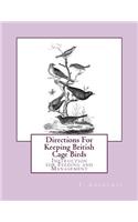 Directions For Keeping British Cage Birds: Instruction for Feeding and Management