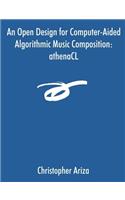 An Open Design for Computer-Aided Algorithmic Music Composition: athenaCL