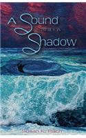 A Sound and a Shadow