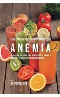 58 Recetas de Jugos Para Personas Con Anemia: La Solución Con Jugos Para Incrementar el Hambre y Devolverle el Apetito Sin Tratamientos Médicos