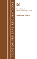 Code of Federal Regulations, Title 50 Wildlife and Fisheries 660-End, Revised as of October 1, 2019: (Code of Federal Regulations, Title 50 Wildlife and Fisheries)