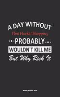 A Day Without Flea Market Shopping Probably Wouldn't Kill Me But Why Risk It Weekly Planner 2020