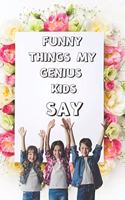 Funny Things My Genius Kids Say