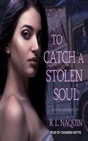 To Catch a Stolen Soul Lib/E