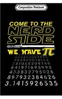 Composition Notebook: Come To The Nerd Side We Have Pi - Geek & Nerd Journal/Notebook Blank Lined Ruled 6x9 100 Pages