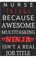 Nurse Triage Because Awesome Multitasking Ninja Isn't A Real Job Title: Perfect Gift For A Nurse (100 Pages, Blank Notebook, 6 x 9) (Cool Notebooks) Paperback