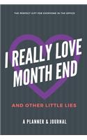 I Really Love Month End and Other Little Lies: Funny, Humorous Joke Notebook and Planner Gift for Accountants, Bookkeepers and Other Office Workers