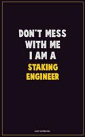 Don't Mess With Me, I Am A Staking Engineer: Career Motivational Quotes 6x9 120 Pages Blank Lined Notebook Journal
