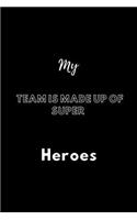 My Team is Made Up of Super Heroes: / School Composition Writing Book / 6" x 9" / 120 pgs. / College Ruled / Paperback Lined ... / Memo Note Taking / Paperback -