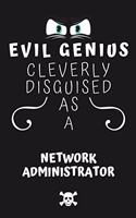 Evil Genius Cleverly Disguised As A Network Administrator