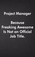 Project Manager Because Freaking Awesome Is Not an Official Job Title.