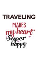 Traveling Makes My Heart Super Happy Traveling Lovers Traveling Obsessed Notebook A beautiful