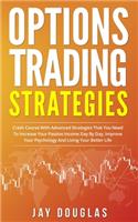 Options Trading Strategies: Crash Course with Advanced Strategies that You need to increase your PASSIVE INCOME day by day, improve your psychology and living your BETTER LIFE