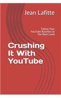 Crushing It With YouTube: Taking Your YouTube Business to the Next Level