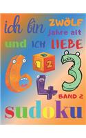 Ich bin zwölf Jahre alt und ich liebe Sudoku Band 2: Das ultimative Sudoku-Rätselbuch für zwölfjährige Kinder. Einfaches Level Sudoku